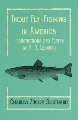 Trout Fly-Fishing in America - Illustrations and Plates by H. H. Leonard(English, Paperback, Southard Charles Zibeon)