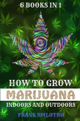 How to Grow Marijuana Indoors and Outdoors(English, Paperback, Spilotro Frank)