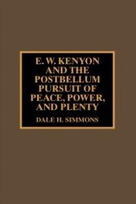E.W. Kenyon and the Postbellum Pursuit of Peace, Power, and Plenty(English, Hardcover, Simmons Dale H.)