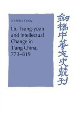Liu Tsung-yuean and Intellectual Change in T'ang China, 773-819(English, Hardcover, Chen Jo-Shui)