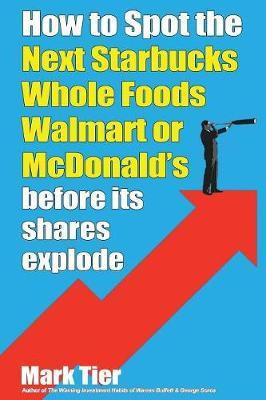 How to Spot the Next Starbucks Whole Foods Walmart or McDonald's before its shares explode(English, Paperback, Tier Mark)