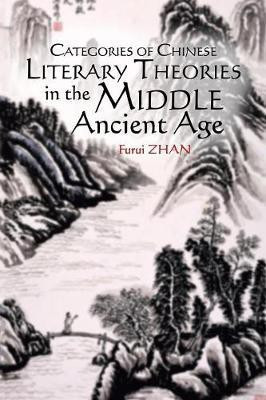 Categories of Chinese Literary Theories in the Middle Ancient Age(English, Paperback, Zhan Furui)