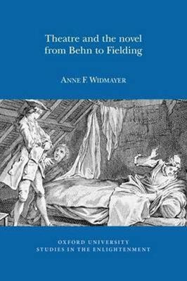 Theatre and the Novel, from Behn to Fielding(English, Paperback, Widmayer Anne F.)