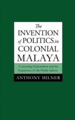 The Invention of Politics in Colonial Malaya(English, Hardcover, Milner Anthony)