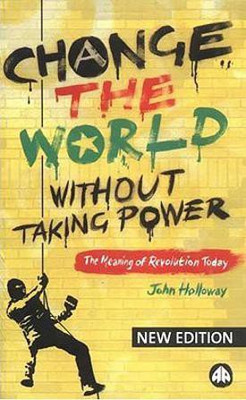 Change the World Without Taking Power  - The Meaning of Revolution Today(English, Paperback, Holloway John)
