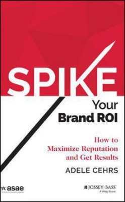 Spike your Brand ROI(English, Electronic book text, Cehrs Adele R.)