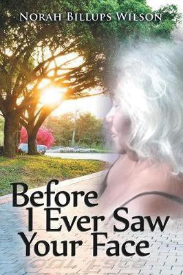 Before I Ever Saw Your Face(English, Paperback, Wilson Norah Billups)