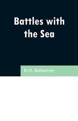 Battles with the Sea(English, Paperback, Ballantyne Robert Michael)