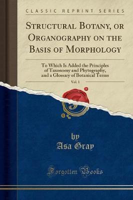 Structural Botany, or Organography on the Basis of Morphology, Vol. 1(English, Paperback, Gray Asa)