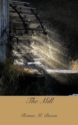 The Mill(English, Paperback, Bacon Ronna M)