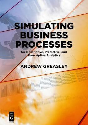 Simulating Business Processes for Descriptive, Predictive, and Prescriptive Analytics(English, Electronic book text, Greasley Andrew)