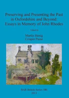 Preserving and Presenting the Past in Oxfordshire and Beyond: Essays in Memory of John Rhodes(English, Paperback, unknown)