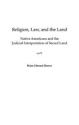 Religion, Law, and the Land(English, Hardcover, Brown Brian E.)