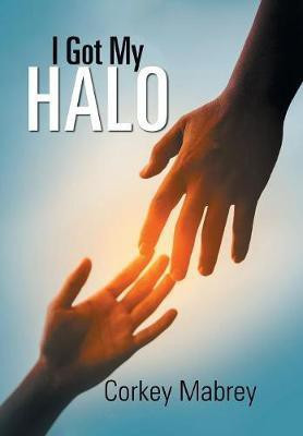 I Got My Halo(English, Hardcover, Mabrey Corkey)