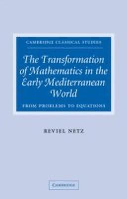 The Transformation of Mathematics in the Early Mediterranean World(English, Paperback, Netz Reviel)