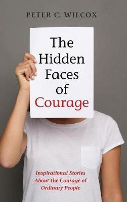 The Hidden Faces of Courage(English, Hardcover, Wilcox Peter C)