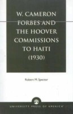W. Cameron Forbes and the Hoover Commissions to Haiti (1930)(English, Paperback, Spector Robert M.)