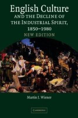 English Culture and the Decline of the Industrial Spirit, 1850-1980(English, Hardcover, Wiener Martin J.)