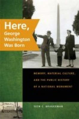 Here, George Washington Was Born(English, Hardcover, Bruggeman Seth C.)