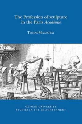 The Profession of Sculpture in the Paris 'Academie'(English, Paperback, Macsotay Thomas)