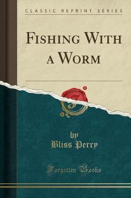 Fishing with a Worm (Classic Reprint)(English, Paperback, Perry Bliss)