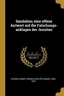 Sandalion; eine offene Antwort auf die Falschungs-anklagen der Jesuiten(German, Paperback, Haeckel Ernst Heinrich Philipp August)