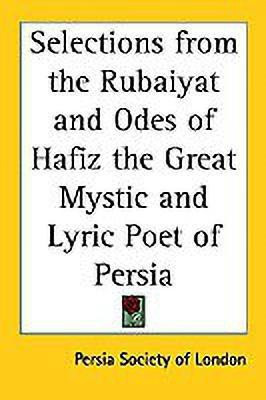 Selections from the Rubaiyat and Odes of Hafiz the Great Mystic and Lyric Poet of Persia(English, Paperback, unknown)