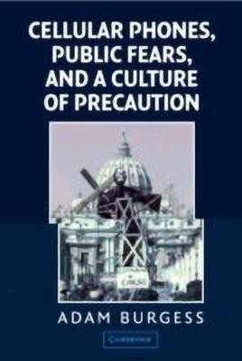 Cellular Phones, Public Fears, and a Culture of Precaution(English, Paperback, Burgess Adam)