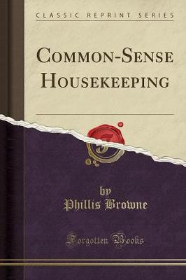 Common-Sense Housekeeping (Classic Reprint)(English, Paperback, Browne Phillis)