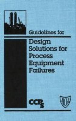 Guidelines for Design Solutions for Process Equipment Failures +D3(English, Hardcover, CCPS)