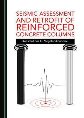 Seismic Assessment and Retrofit of Reinforced Concrete Columns(English, Hardcover, Megalooikonomou Konstantinos G.)