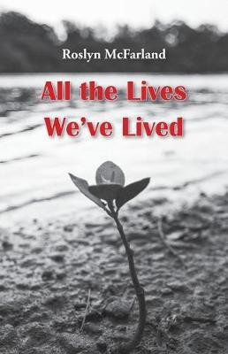 All the Lives We've Lived(English, Paperback, McFarland Roslyn)