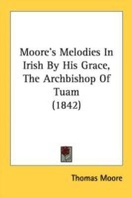 Moore's Melodies In Irish By His Grace, The Archbishop Of Tuam (1842)(English, Paperback, Moore Thomas)