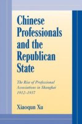 Chinese Professionals and the Republican State(English, Paperback, Xu Xiaoqun)