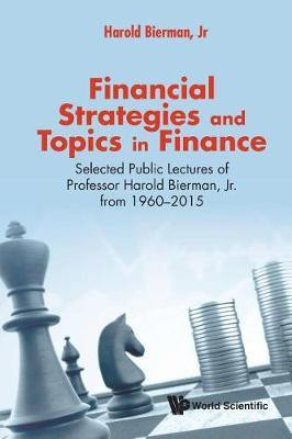 Financial Strategies And Topics In Finance: Selected Public Lectures Of Professor Harold Bierman, Jr From 1960-2015(English, Paperback, Bierman, Jr Harold)