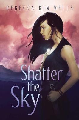 Shatter the Sky(English, Hardcover, Wells Rebecca Kim)