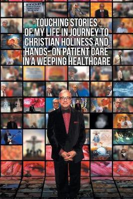 Touching Stories of My Life in Journey to Christian Holiness and Hands- on Patient Care in a Weeping Healthcare(English, Paperback, Ghaly Facs Ramsis MD)