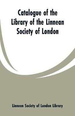 Catalogue of the Library of the Linnean Society of London(English, Paperback, London Library Linnean Society of)