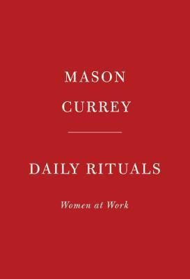 Daily Rituals: Women at Work(English, Hardcover, Currey Mason)