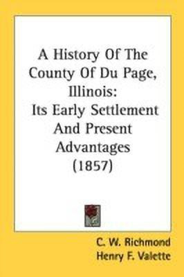 A History Of The County Of Du Page, Illinois(English, Paperback, Richmond C W)