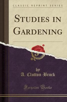 Studies in Gardening (Classic Reprint)(English, Paperback, Clutton-Brock A.)