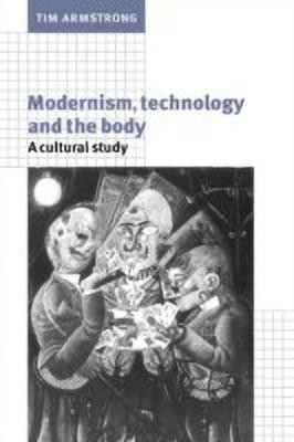 Modernism, Technology, and the Body(English, Paperback, Armstrong Tim)