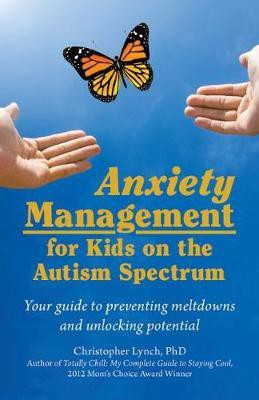 Anxiety Management for Kids on the Autism Spectrum(English, Paperback, Lynch Christopher)