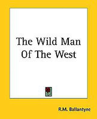 The Wild Man Of The West(English, Paperback, Ballantyne R. M.)