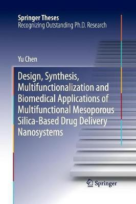 Design, Synthesis, Multifunctionalization and Biomedical Applications of Multifunctional Mesoporous Silica-Based Drug Delivery Nanosystems(English, Paperback, Chen Yu)