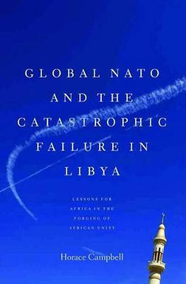 Global NATO and the Catastrophic Failure in Libya(English, Paperback, Campbell Horace)