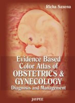 Evidence Based Color Atlas of Obstetrics & Gynecology: Diagnosis and Management(English, Hardcover, Saxena Richa)