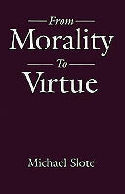 From Morality to Virtue(English, Paperback, Slote Michael)