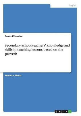 Secondary school teachers' knowledge and skills in teaching lessons based on the proverb(English, Paperback, Kisembe Denis)