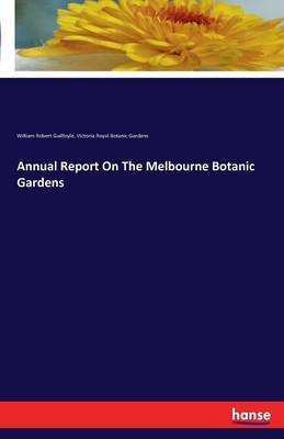 Annual Report On The Melbourne Botanic Gardens(English, Paperback, Guilfoyle William Robert)